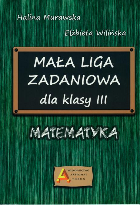 Maa Liga Zadaniowa dla klasy III. Matematyka - Murawska Halina, Wiliska Elbieta