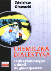 Chemiczna dialektyka. Testy egzaminacyjne z chemii dla gimnazjalistów - Głowacki Zdzisław