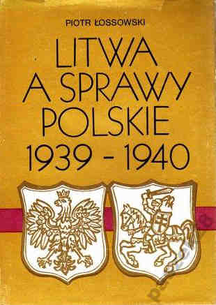 Litwa a sprawy polskie 1939 - 1940 - ossowski Piotr