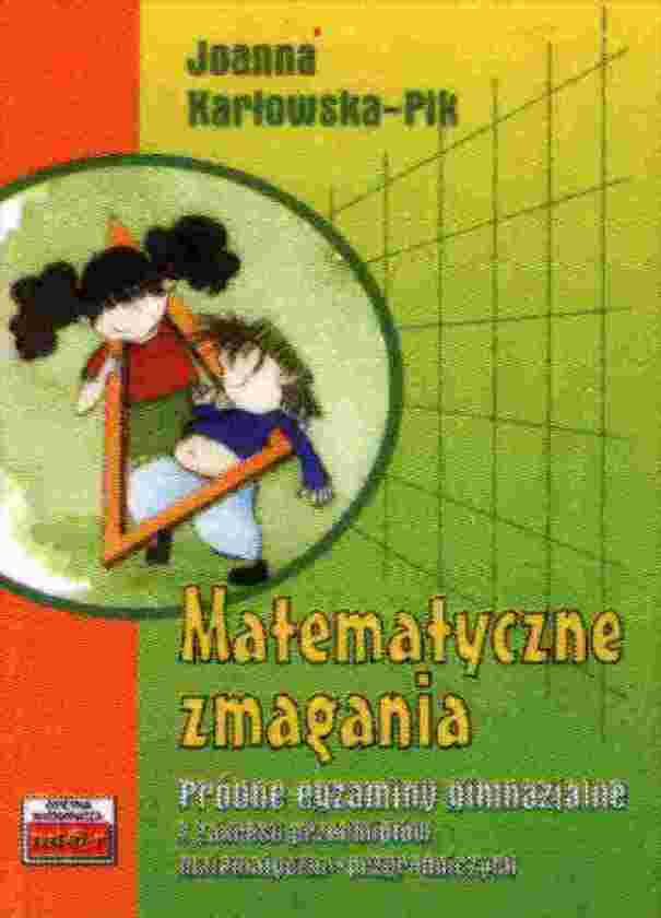 Matematyczne zmagania. Prbne egzaminy gimnazjalne z zakresu przedmiotw matematyczno-przyrodniczych - Karowska-Pik Joanna
