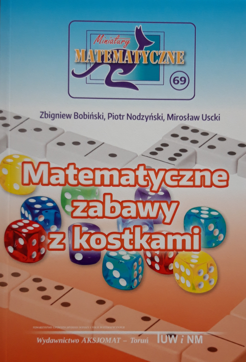 Miniatury Matematyczne 69. Matematyczne zabawy z kostkami - Bobiski Z., Nodzyski P., Uscki P.