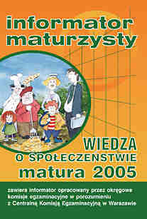 Informator maturzysty. Wiedza o spoeczestwie. Matura 2005 - Centralna Komisja Egzaminacyjna W Warszawie