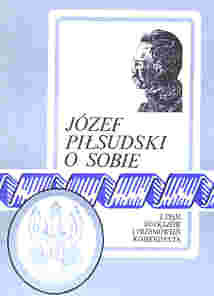 Jzef Pisudski o sobie. Z pism rozkazw i przemwie komendanta - Z.Zygmuntowicz
