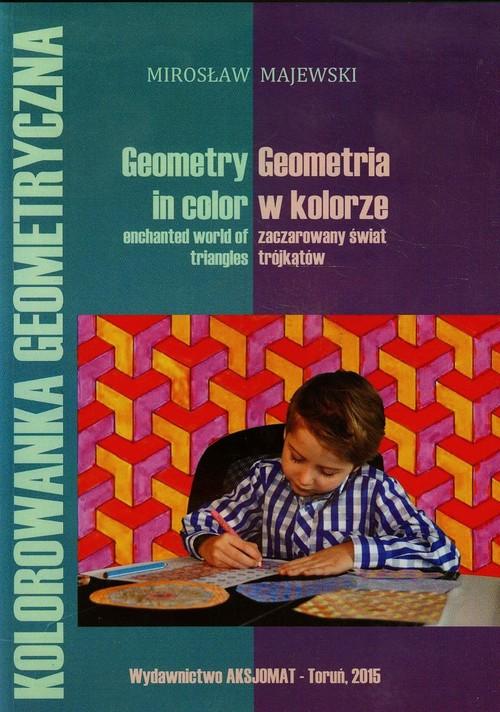 Geometria w kolorze. Zaczarowany wiat trjkatw / Geometry in color. Enchanted world of triangles - Majewski Mirosaw