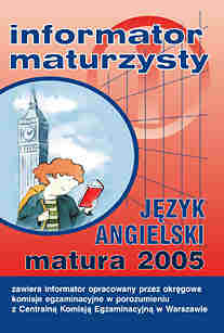 Informator maturzysty. Jzyk angielski. Matura 2005 - Centralna Komisja Egzaminacyjna W Warszawie